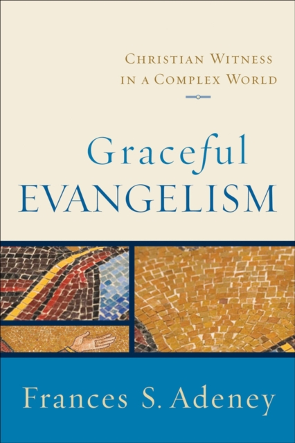 Graceful Evangelism : Christian Witness in a Complex World, EPUB eBook