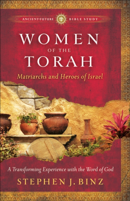 Women of the Torah (Ancient-Future Bible Study: Experience Scripture through Lectio Divina) : Matriarchs and Heroes of Israel, EPUB eBook