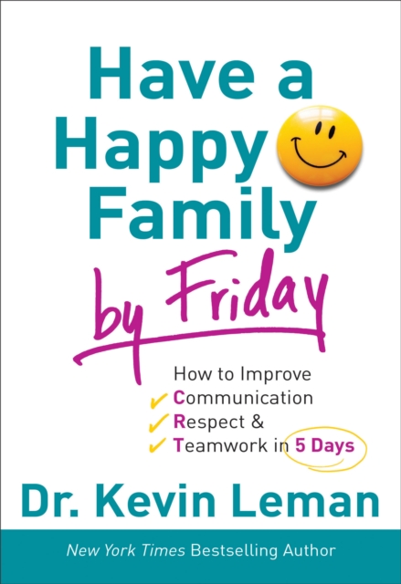Have a Happy Family by Friday : How to Improve Communication, Respect & Teamwork in 5 Days, EPUB eBook