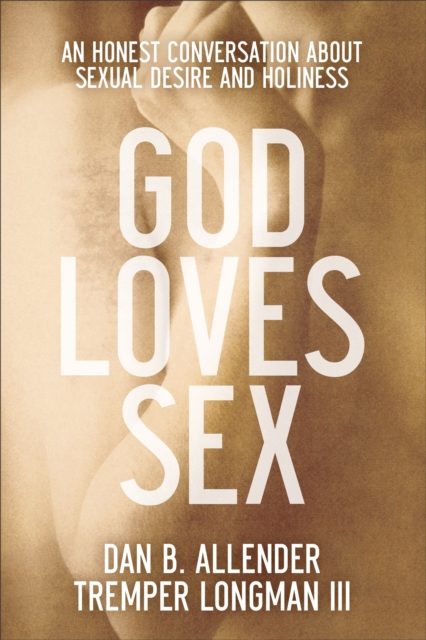 God Loves Sex : An Honest Conversation about Sexual Desire and Holiness, EPUB eBook