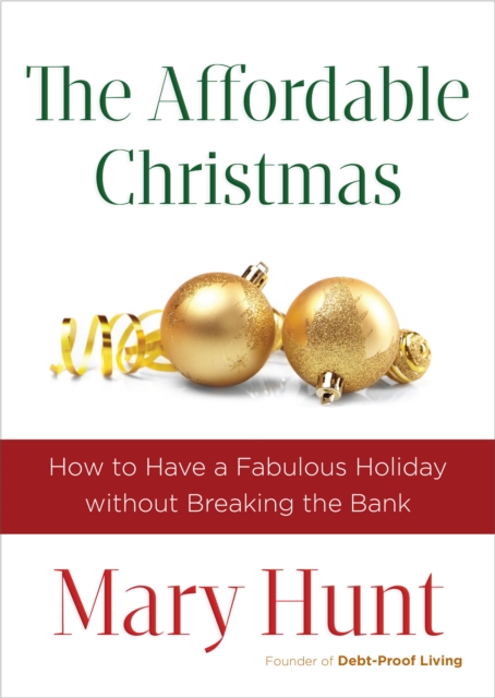 The Affordable Christmas : How to Have a Fabulous Holiday without Breaking the Bank, EPUB eBook