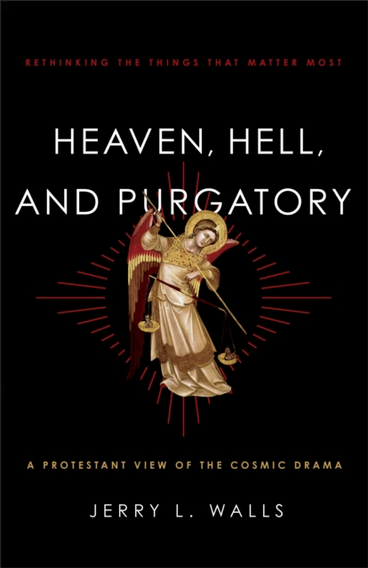 Heaven, Hell, and Purgatory : Rethinking the Things That Matter Most, EPUB eBook