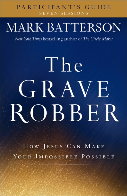 The Grave Robber Participant's Guide : How Jesus Can Make Your Impossible Possible, EPUB eBook
