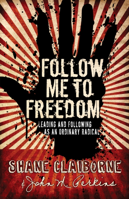 Follow Me to Freedom : Leading and Following As an Ordinary Radical, EPUB eBook