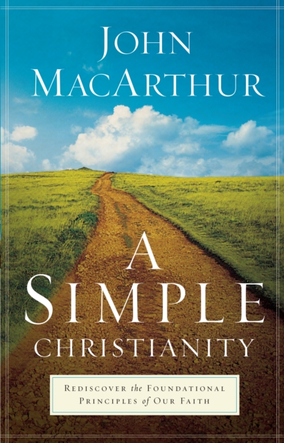 A Simple Christianity : Rediscover the Foundational Principles of Our Faith, EPUB eBook