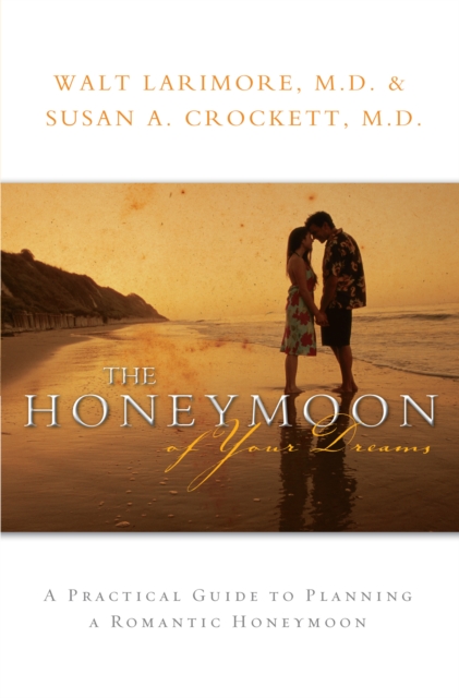The Honeymoon of Your Dreams : How to Plan a Beautiful Life Together, EPUB eBook