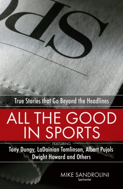 All the Good in Sports : True Stories That Go Beyond the Headlines, EPUB eBook