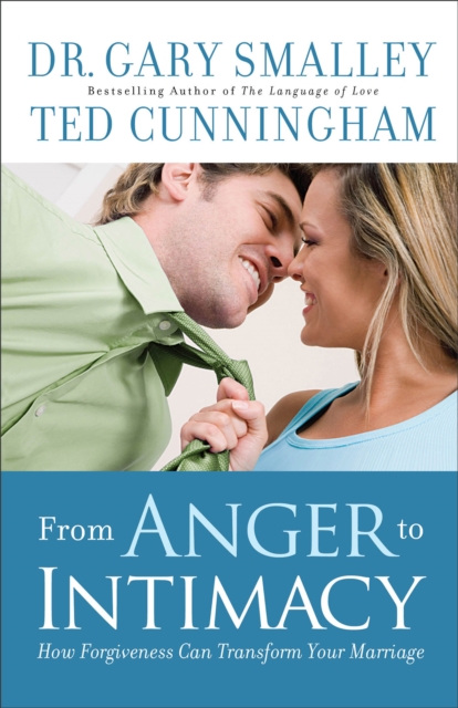 From Anger to Intimacy : How Forgiveness Can Transform Your Marriage, EPUB eBook