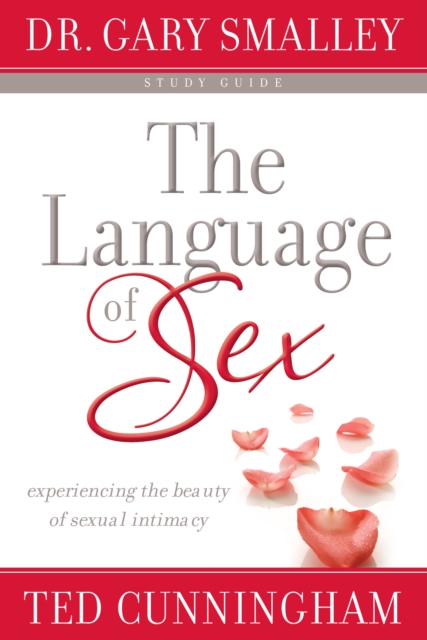 The Language of Sex Study Guide : Experiencing the Beauty of Sexual Intimacy, EPUB eBook