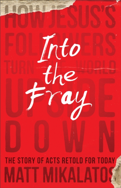 Into the Fray : How Jesus's Followers Turn the World Upside Down, EPUB eBook
