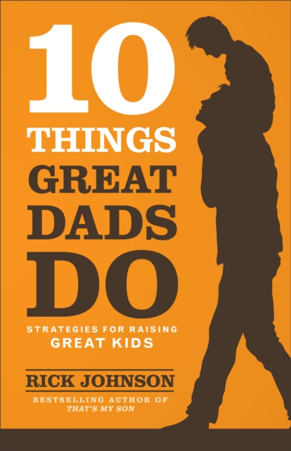 10 Things Great Dads Do : Strategies for Raising Great Kids, EPUB eBook