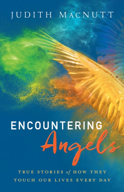Encountering Angels : True Stories of How They Touch Our Lives Every Day, EPUB eBook