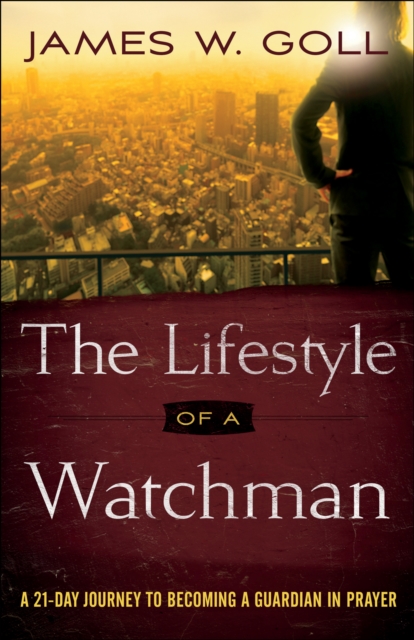 The Lifestyle of a Watchman : A 21-Day Journey to Becoming a Guardian in Prayer, EPUB eBook