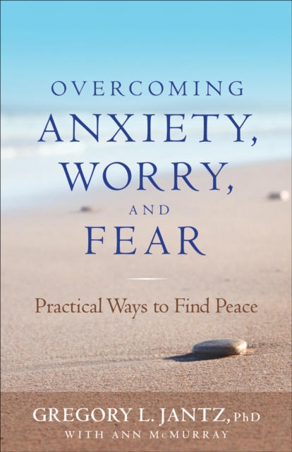 Overcoming Anxiety, Worry, and Fear : Practical Ways to Find Peace, EPUB eBook