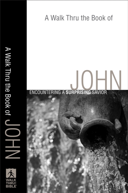 A Walk Thru the Book of John (Walk Thru the Bible Discussion Guides) : A Surprising Savior, EPUB eBook