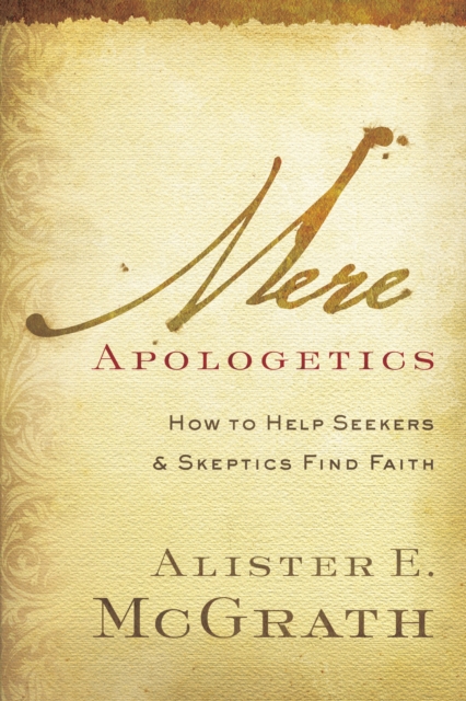 Mere Apologetics : How to Help Seekers and Skeptics Find Faith, EPUB eBook