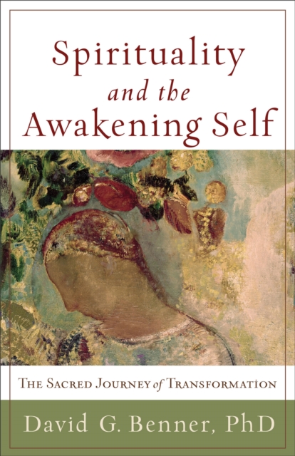 Spirituality and the Awakening Self : The Sacred Journey of Transformation, EPUB eBook