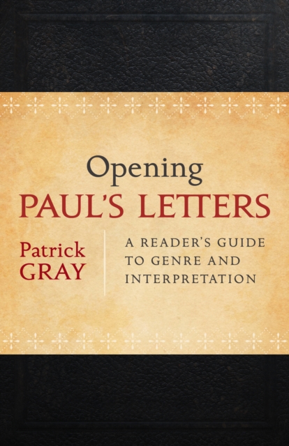 Opening Paul's Letters : A Reader's Guide to Genre and Interpretation, EPUB eBook