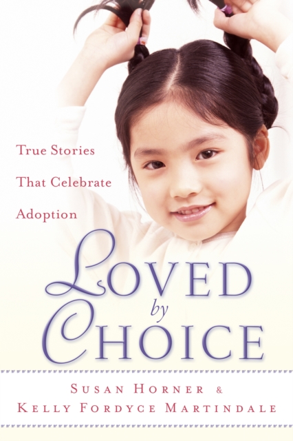 Loved By Choice : True Stories That Celebrate Adoption, EPUB eBook