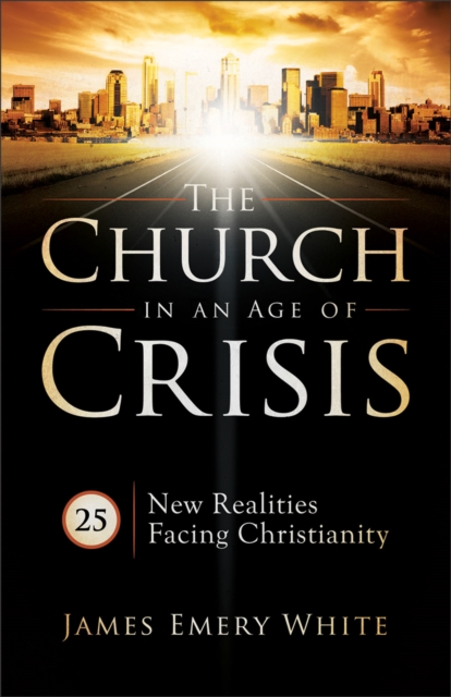The Church in an Age of Crisis : 25 New Realities Facing Christianity, EPUB eBook
