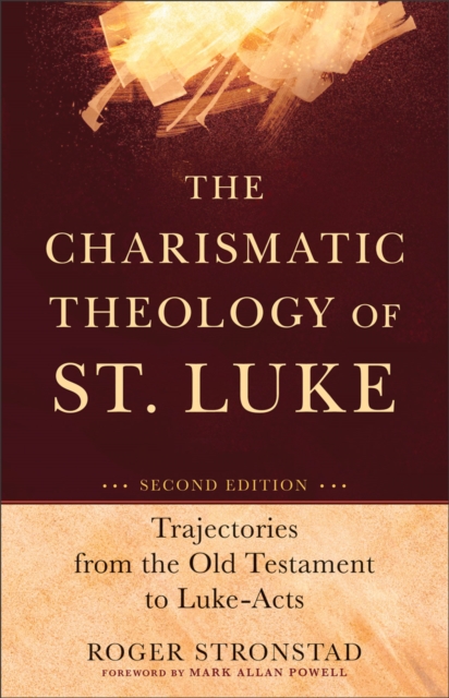 The Charismatic Theology of St. Luke : Trajectories from the Old Testament to Luke-Acts, EPUB eBook