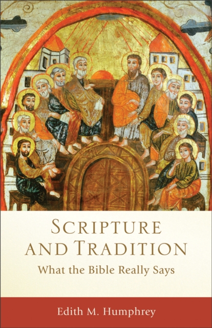 Scripture and Tradition (Acadia Studies in Bible and Theology) : What the Bible Really Says, EPUB eBook