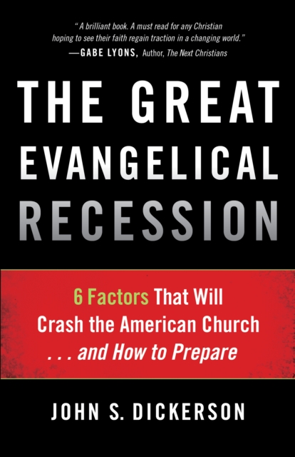The Great Evangelical Recession : 6 Factors That Will Crash the American Church...and How to Prepare, EPUB eBook