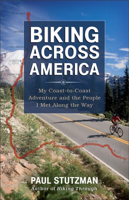Biking Across America : My Coast-to-Coast Adventure and the People I Met Along the Way, EPUB eBook
