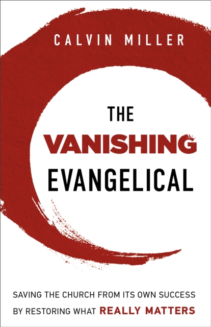 The Vanishing Evangelical : Saving the Church from Its Own Success by Restoring What Really Matters, EPUB eBook