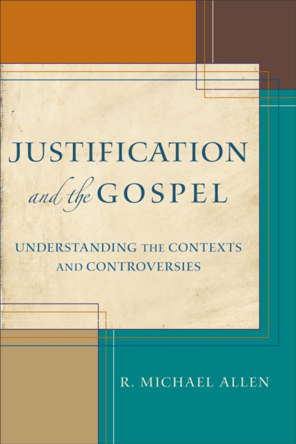Justification and the Gospel : Understanding the Contexts and Controversies, EPUB eBook