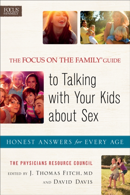 The Focus on the Family(R) Guide to Talking with Your Kids about Sex : Honest Answers for Every Age, EPUB eBook