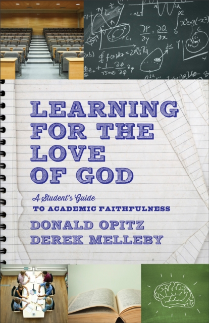 Learning for the Love of God : A Student's Guide to Academic Faithfulness, EPUB eBook