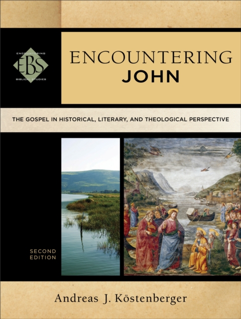 Encountering John (Encountering Biblical Studies) : The Gospel in Historical, Literary, and Theological Perspective, EPUB eBook