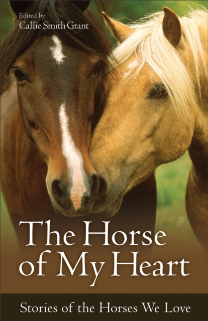 The Horse of My Heart : Stories of the Horses We Love, EPUB eBook