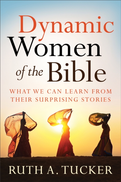 Dynamic Women of the Bible : What We Can Learn from Their Surprising Stories, EPUB eBook