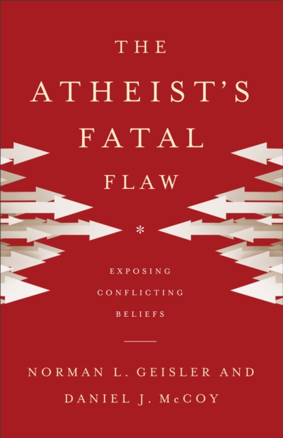 The Atheist's Fatal Flaw : Exposing Conflicting Beliefs, EPUB eBook