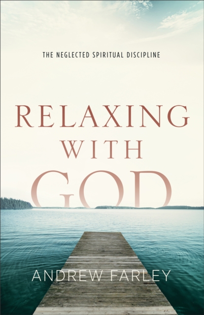 Relaxing with God : The Neglected Spiritual Discipline, EPUB eBook