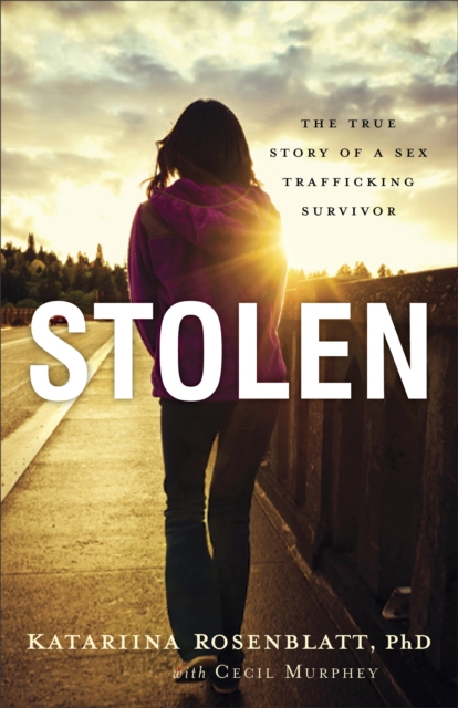 Stolen : The True Story of a Sex Trafficking Survivor, EPUB eBook