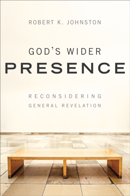 God's Wider Presence : Reconsidering General Revelation, EPUB eBook