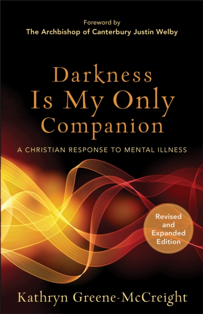 Darkness Is My Only Companion : A Christian Response to Mental Illness, EPUB eBook