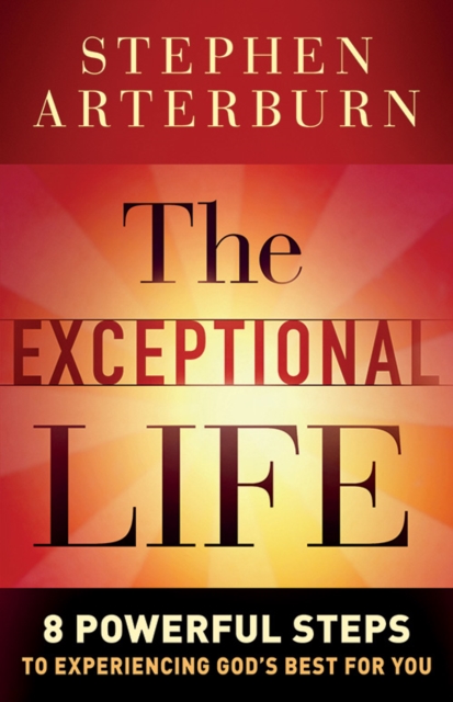 The Exceptional Life : 8 Powerful Steps to Experiencing God's Best for You, EPUB eBook
