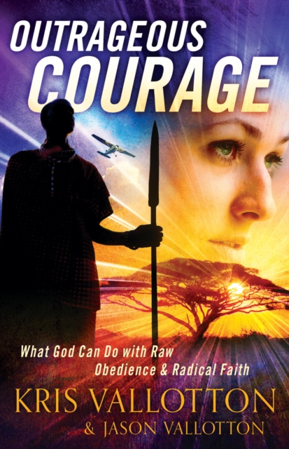 Outrageous Courage : What God Can Do with Raw Obedience and Radical Faith, EPUB eBook