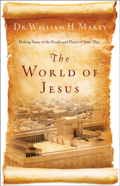 The World of Jesus : Making Sense of the People and Places of Jesus' Day, EPUB eBook