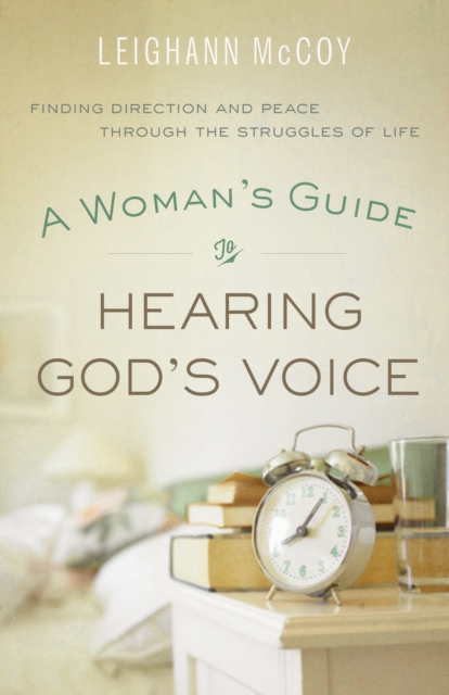 A Woman's Guide to Hearing God's Voice : Finding Direction and Peace Through the Struggles of Life, EPUB eBook