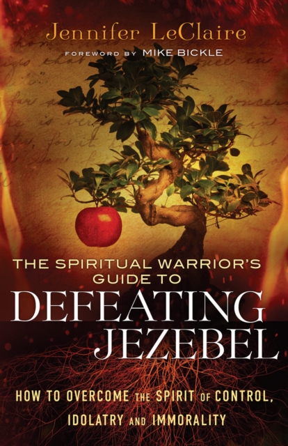 The Spiritual Warrior's Guide to Defeating Jezebel : How to Overcome the Spirit of Control, Idolatry and Immorality, EPUB eBook