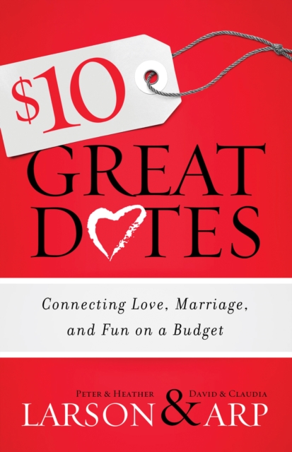 $10 Great Dates : Connecting Love, Marriage, and Fun on a Budget, EPUB eBook