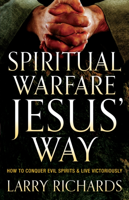 Spiritual Warfare Jesus' Way : How to Conquer Evil Spirits and Live Victoriously, EPUB eBook