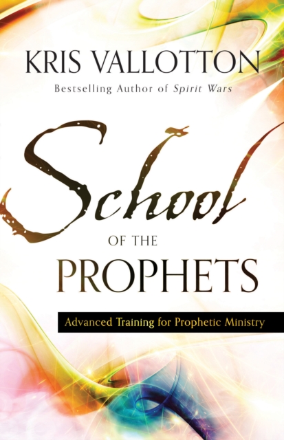 School of the Prophets : Advanced Training for Prophetic Ministry, EPUB eBook