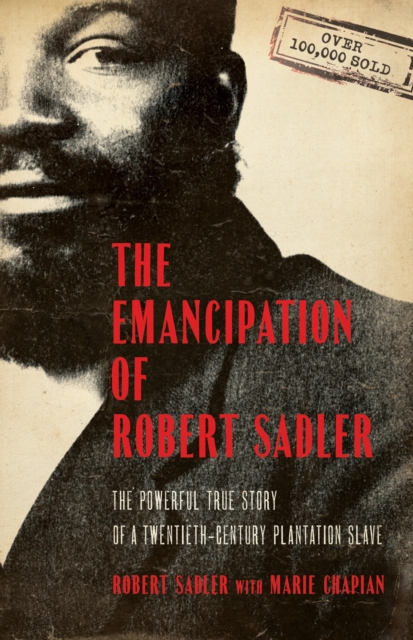 The Emancipation of Robert Sadler : The Powerful True Story of a Twentieth-Century Plantation Slave, EPUB eBook