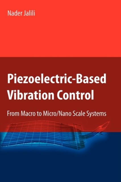 Piezoelectric-Based Vibration Control : From Macro to Micro/Nano Scale Systems, Hardback Book